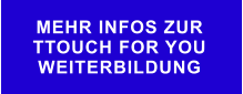 MEHR INFOS ZUR  TTOUCH FOR YOU WEITERBILDUNG