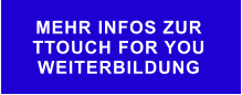 MEHR INFOS ZUR  TTOUCH FOR YOU WEITERBILDUNG