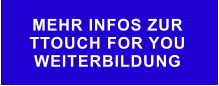 MEHR INFOS ZUR  TTOUCH FOR YOU WEITERBILDUNG