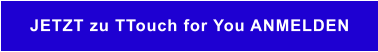 JETZT zu TTouch for You ANMELDEN