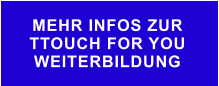MEHR INFOS ZUR  TTOUCH FOR YOU WEITERBILDUNG