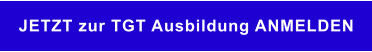 JETZT zur TGT Ausbildung ANMELDEN