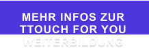 MEHR INFOS ZUR  TTOUCH FOR YOU WEITERBILDUNG