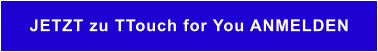 JETZT zu TTouch for You ANMELDEN