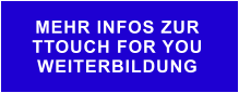 MEHR INFOS ZUR  TTOUCH FOR YOU WEITERBILDUNG