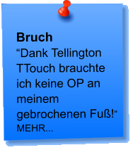 Bruch “Dank Tellington TTouch brauchte ich keine OP an meinem gebrochenen Fuß!” MEHR...